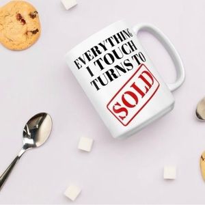 CUSTOM Graphic "Everything I Touch Turns To SOLD" Mug.
